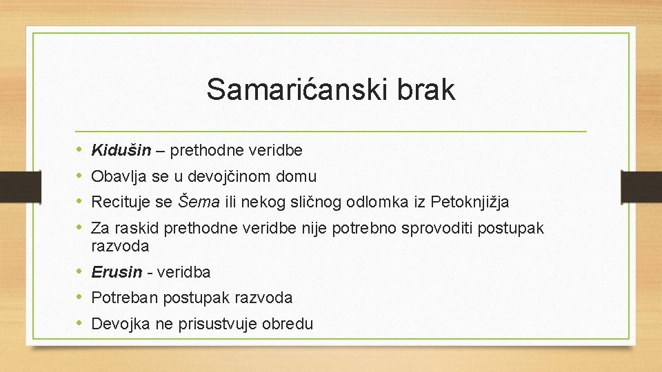 Samarićanski brak • • Kidušin – prethodne veridbe Obavlja se u devojčinom domu Recituje Samarićanski brak • • Kidušin – prethodne veridbe Obavlja se u devojčinom domu Recituje