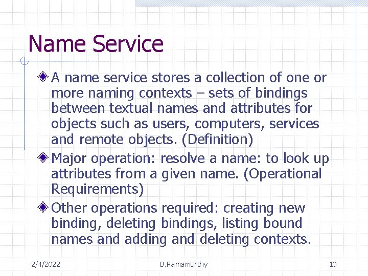 Name Service A name service stores a collection of one or more naming contexts