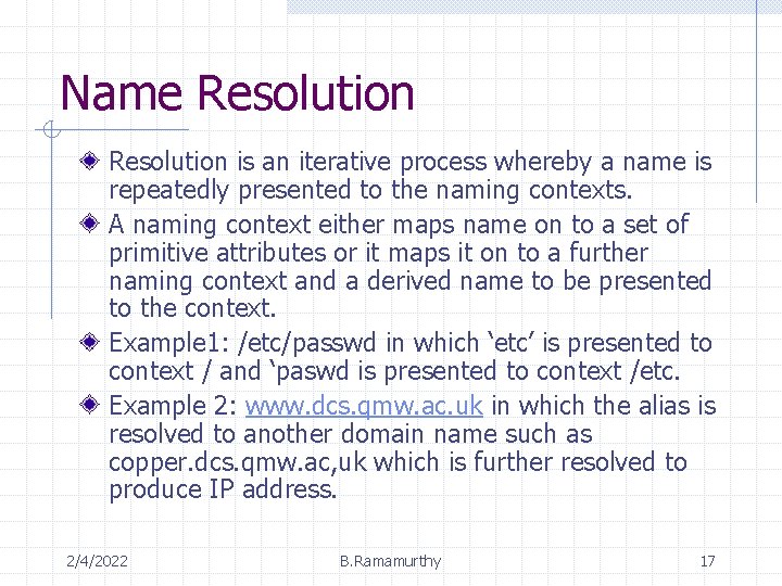Name Resolution is an iterative process whereby a name is repeatedly presented to the