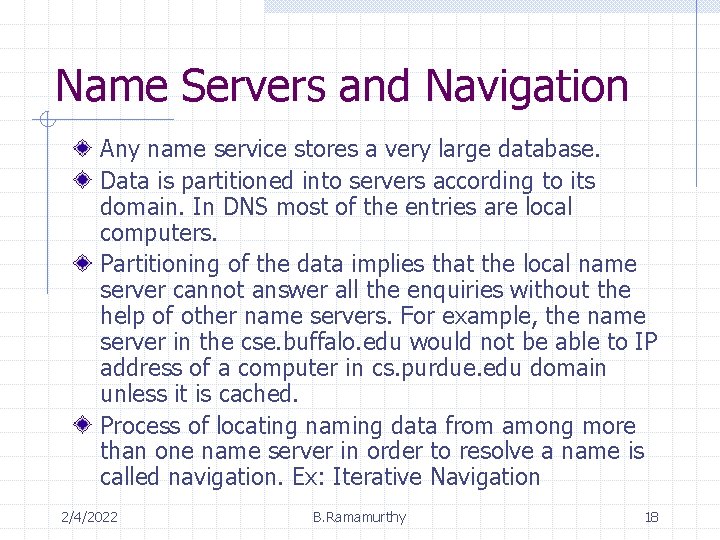 Name Servers and Navigation Any name service stores a very large database. Data is
