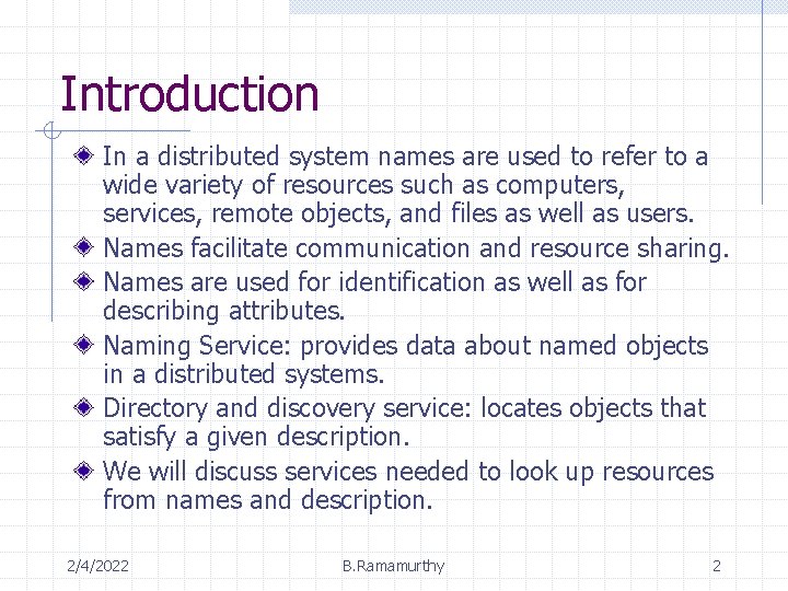 Introduction In a distributed system names are used to refer to a wide variety