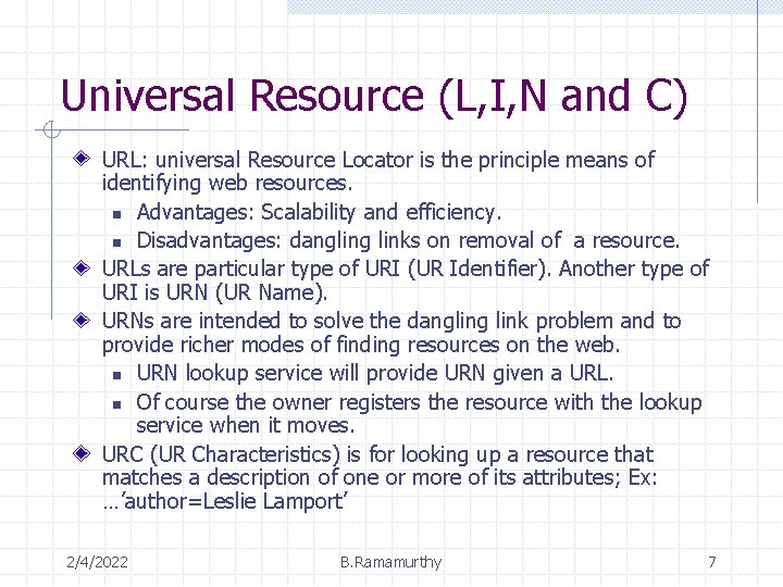 Universal Resource (L, I, N and C) URL: universal Resource Locator is the principle