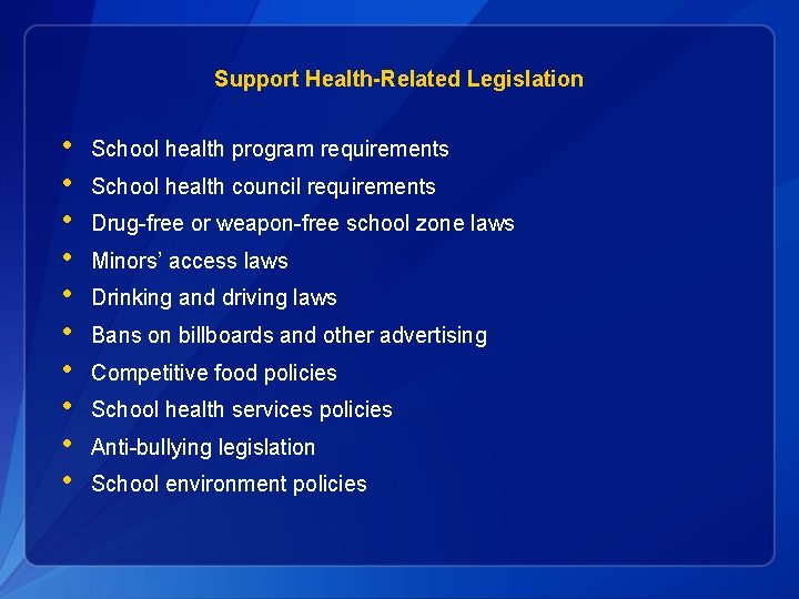 Support Health-Related Legislation • • • School health program requirements School health council requirements