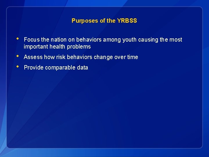 Purposes of the YRBSS • Focus the nation on behaviors among youth causing the