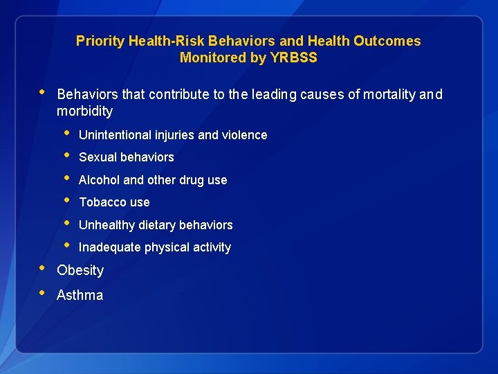 Priority Health-Risk Behaviors and Health Outcomes Monitored by YRBSS • Behaviors that contribute to