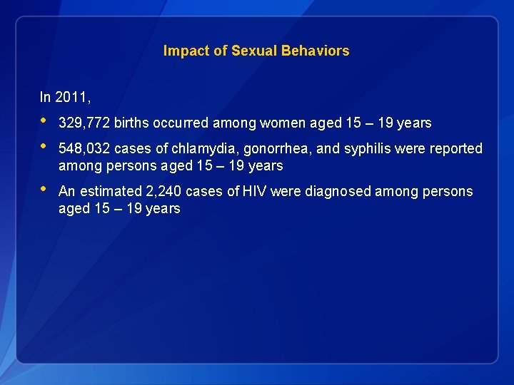 Impact of Sexual Behaviors In 2011, • • 329, 772 births occurred among women