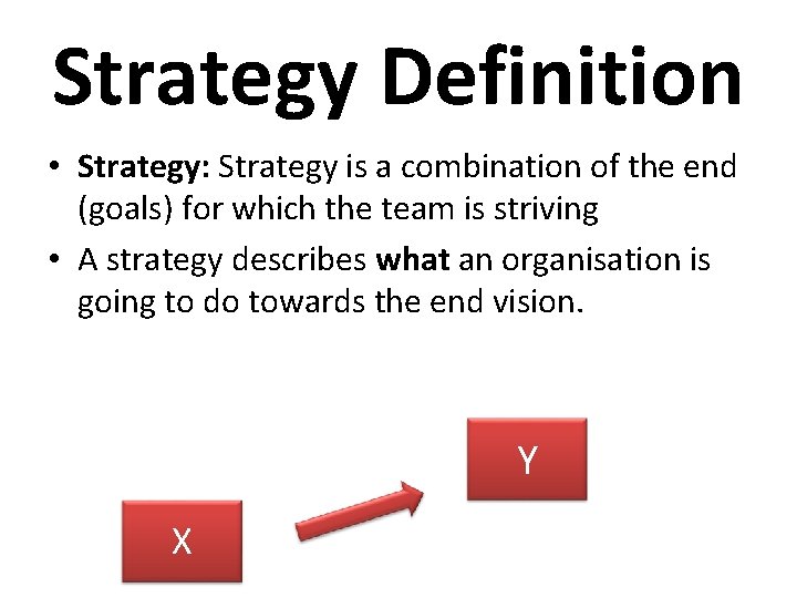 Strategy Definition • Strategy: Strategy is a combination of the end (goals) for which