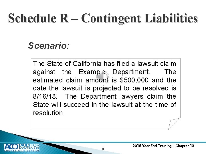 Schedule R – Contingent Liabilities Scenario: The State of California has filed a lawsuit