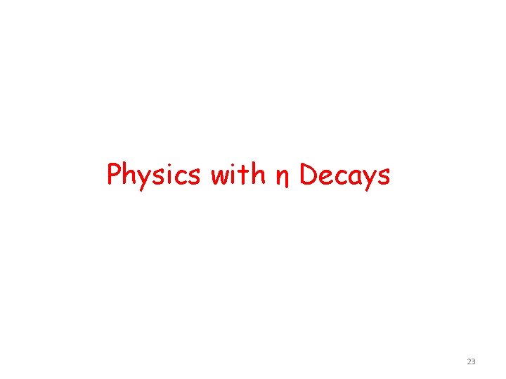 Physics with η Decays 23 