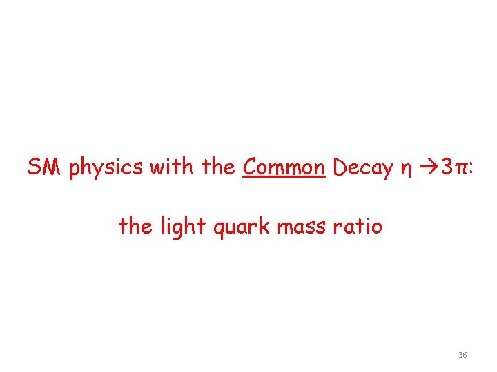 SM physics with the Common Decay η 3π: the light quark mass ratio 36