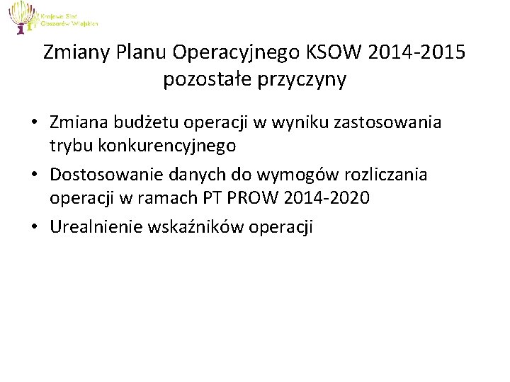 Zmiany Planu Operacyjnego KSOW 2014 -2015 pozostałe przyczyny • Zmiana budżetu operacji w wyniku