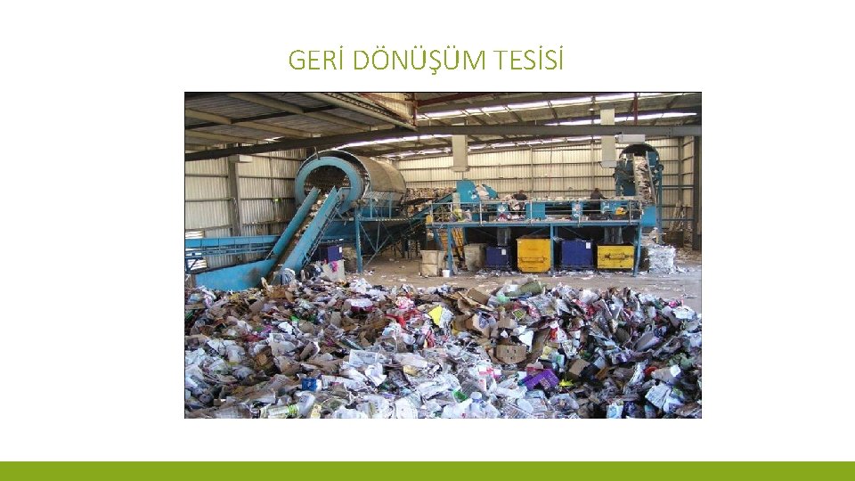 GERİ DÖNÜŞÜM TESİSİ 