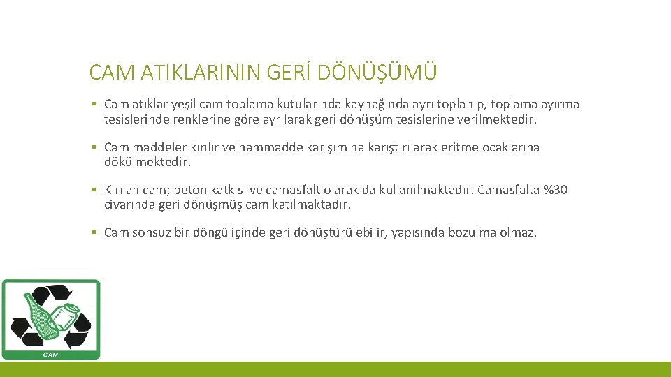 CAM ATIKLARININ GERİ DÖNÜŞÜMÜ ▪ Cam atıklar yeşil cam toplama kutularında kaynağında ayrı toplanıp,