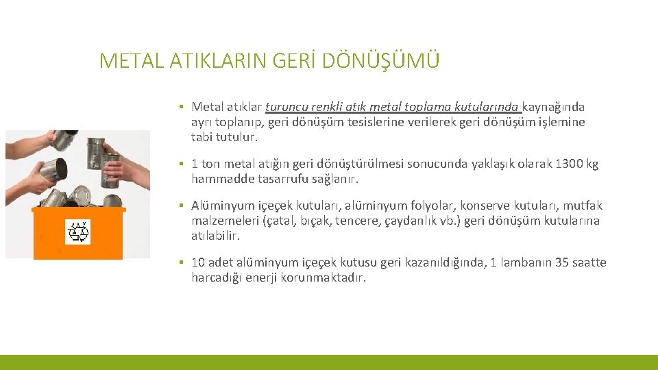 METAL ATIKLARIN GERİ DÖNÜŞÜMÜ ▪ Metal atıklar turuncu renkli atık metal toplama kutularında kaynağında