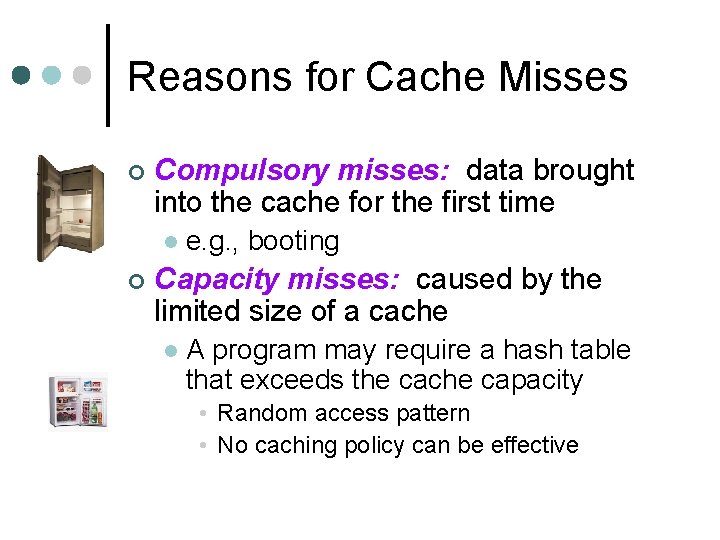 Reasons for Cache Misses ¢ Compulsory misses: data brought into the cache for the