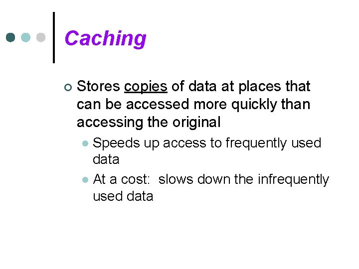 Caching ¢ Stores copies of data at places that can be accessed more quickly