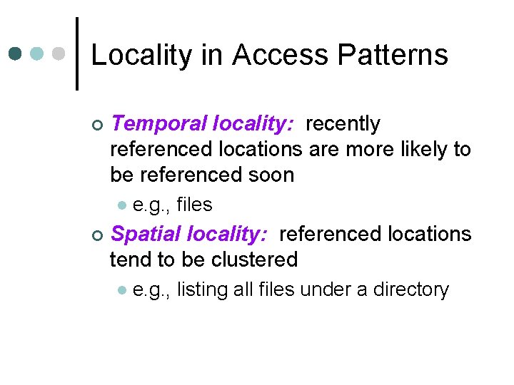Locality in Access Patterns ¢ Temporal locality: recently referenced locations are more likely to