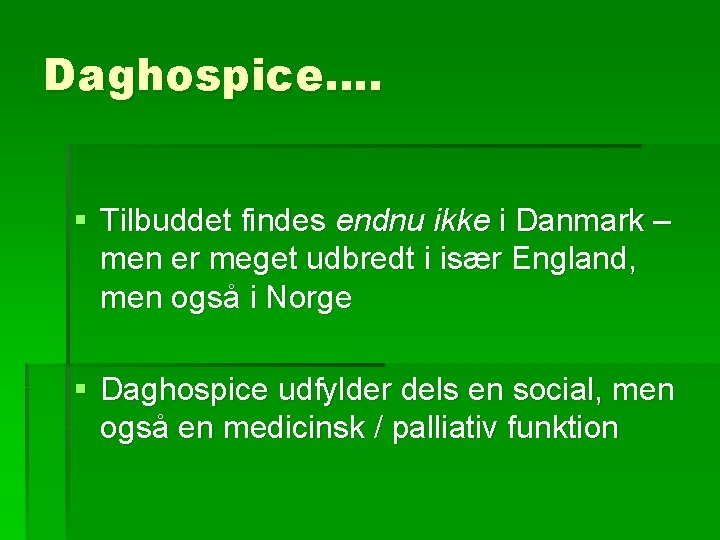 Daghospice…. § Tilbuddet findes endnu ikke i Danmark – men er meget udbredt i