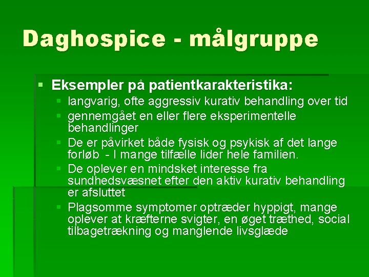 Daghospice - målgruppe § Eksempler på patientkarakteristika: § langvarig, ofte aggressiv kurativ behandling over