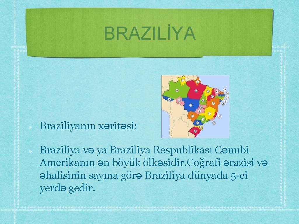 BRAZILİYA Braziliyanın xəritəsi: Braziliya və ya Braziliya Respublikası Cənubi Amerikanın ən böyük ölkəsidir. Coğrafi