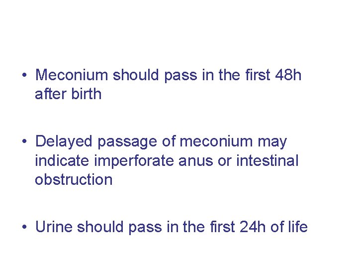  • Meconium should pass in the first 48 h after birth • Delayed