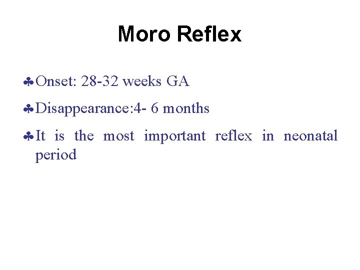 Moro Reflex Onset: 28 -32 weeks GA Disappearance: 4 - 6 months It is