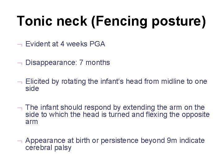 Tonic neck (Fencing posture) Evident at 4 weeks PGA Disappearance: 7 months Elicited by