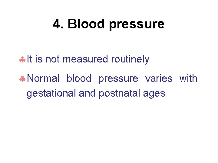 4. Blood pressure It is not measured routinely Normal blood pressure varies with gestational