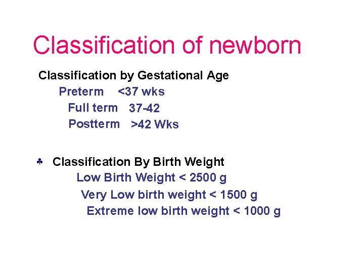Classification of newborn Classification by Gestational Age Preterm <37 wks Full term 37 -42