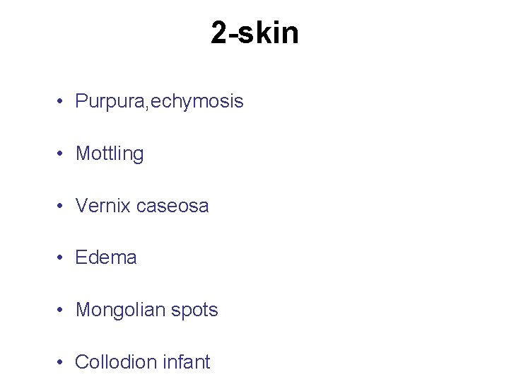 2 -skin • Purpura, echymosis • Mottling • Vernix caseosa • Edema • Mongolian