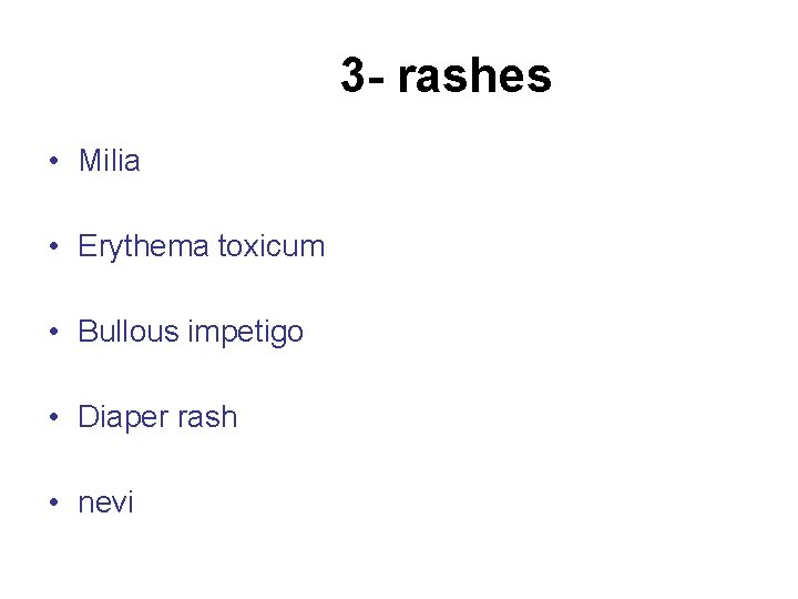 3 - rashes • Milia • Erythema toxicum • Bullous impetigo • Diaper rash