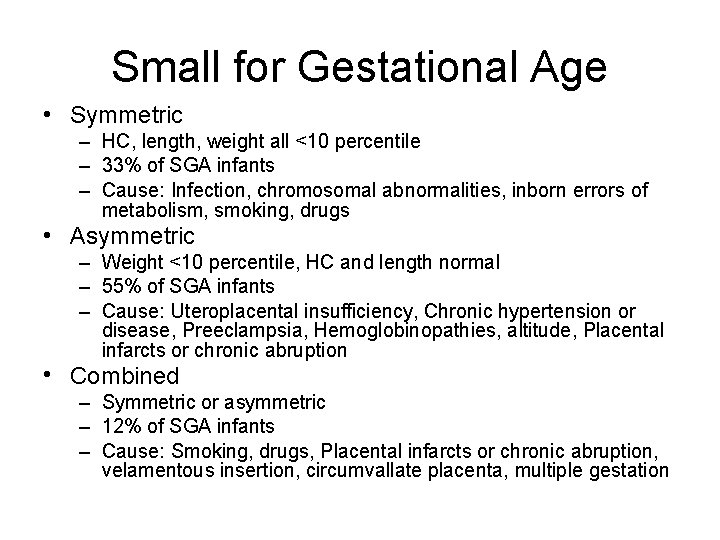 Small for Gestational Age • Symmetric – HC, length, weight all <10 percentile –