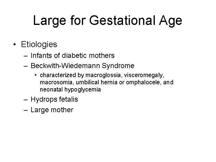 Large for Gestational Age • Etiologies – Infants of diabetic mothers – Beckwith-Wiedemann Syndrome