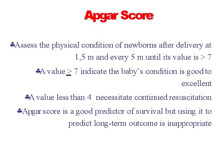 Apgar Score Assess the physical condition of newborns after delivery at 1, 5 m