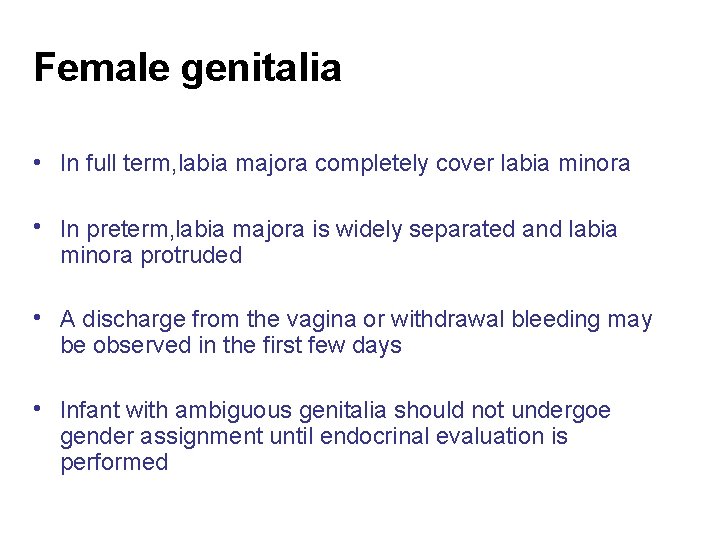 Female genitalia • In full term, labia majora completely cover labia minora • In