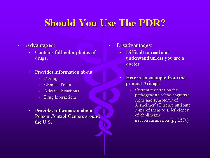 Should You Use The PDR? • Advantages: • Contains full-color photos of drugs. •