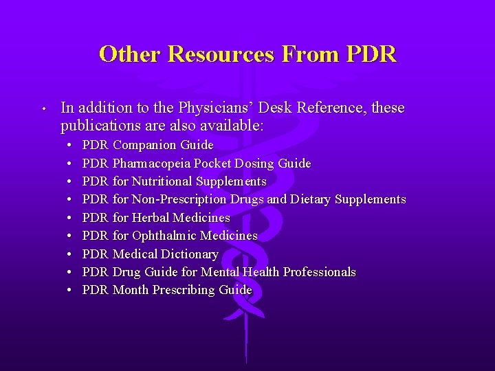 Other Resources From PDR • In addition to the Physicians’ Desk Reference, these publications