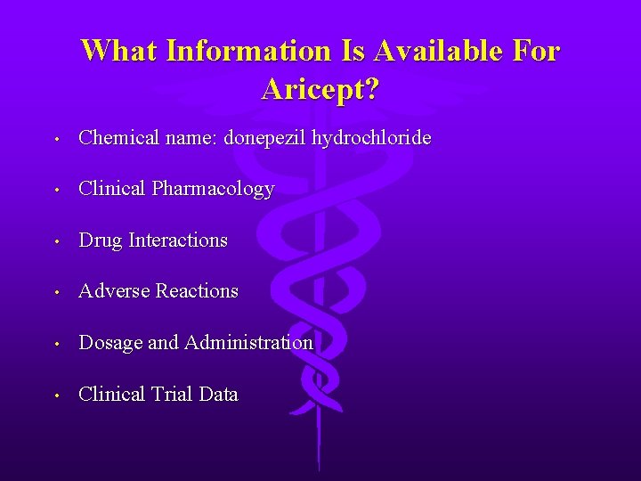 What Information Is Available For Aricept? • Chemical name: donepezil hydrochloride • Clinical Pharmacology