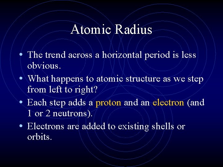 Atomic Radius • The trend across a horizontal period is less obvious. • What