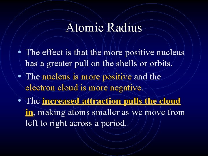 Atomic Radius • The effect is that the more positive nucleus has a greater