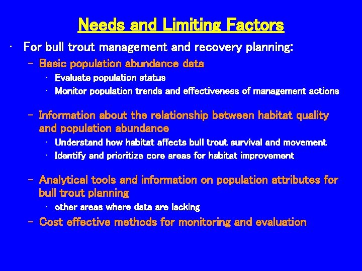 Needs and Limiting Factors • For bull trout management and recovery planning: – Basic