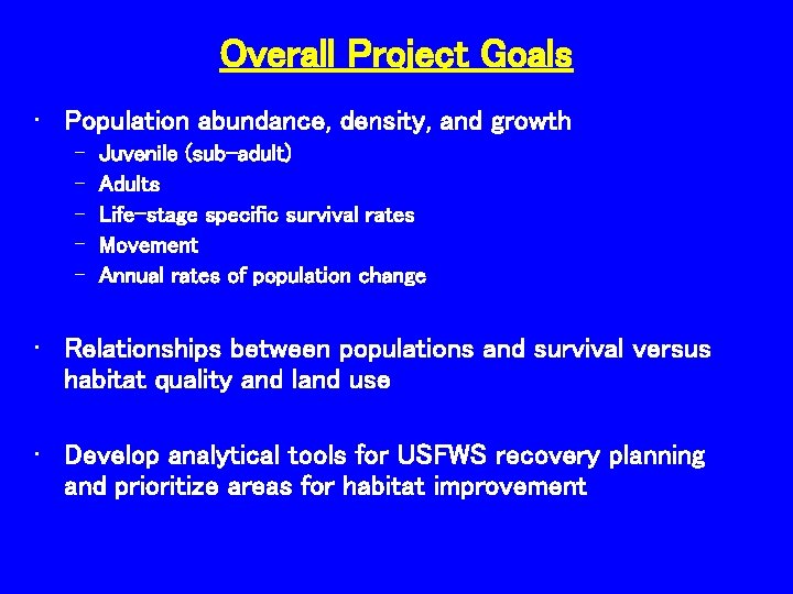 Overall Project Goals • Population abundance, density, and growth – – – Juvenile (sub-adult)