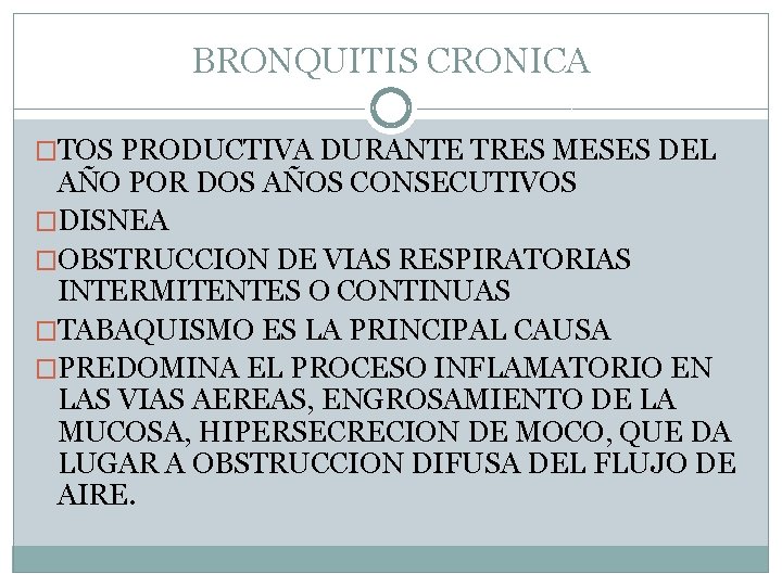 BRONQUITIS CRONICA �TOS PRODUCTIVA DURANTE TRES MESES DEL AÑO POR DOS AÑOS CONSECUTIVOS �DISNEA