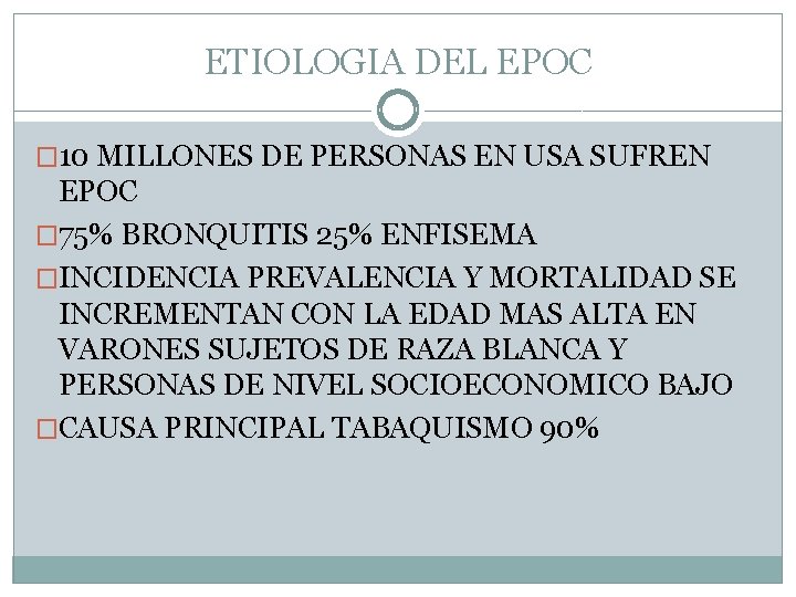 ETIOLOGIA DEL EPOC � 10 MILLONES DE PERSONAS EN USA SUFREN EPOC � 75%