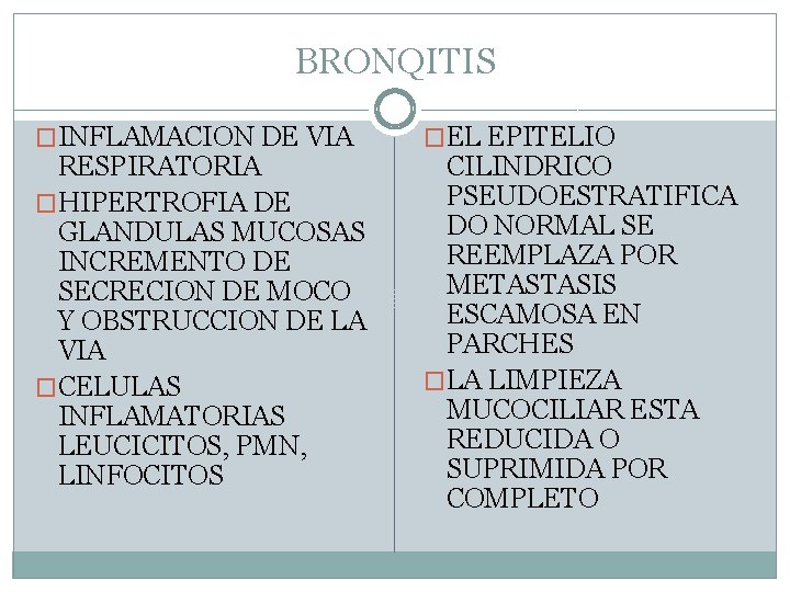 BRONQITIS �INFLAMACION DE VIA RESPIRATORIA �HIPERTROFIA DE GLANDULAS MUCOSAS INCREMENTO DE SECRECION DE MOCO