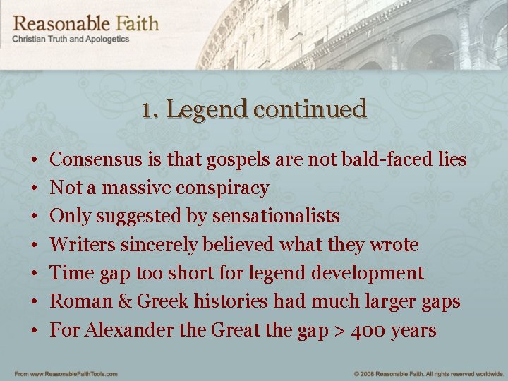 1. Legend continued • • Consensus is that gospels are not bald-faced lies Not