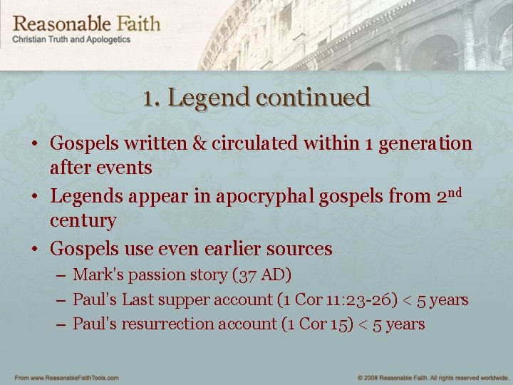 1. Legend continued • Gospels written & circulated within 1 generation after events •