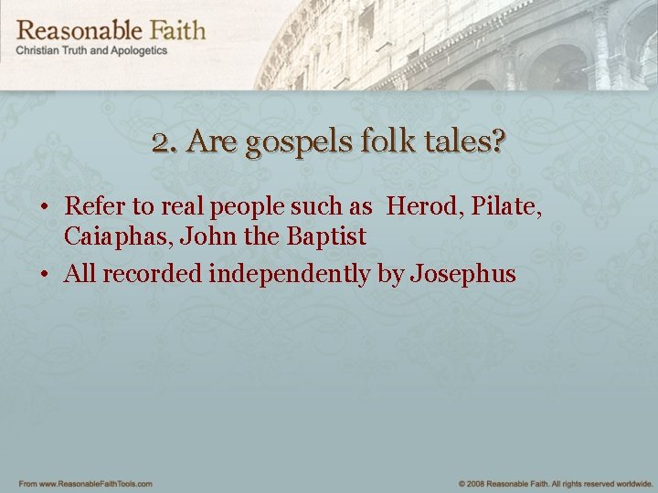 2. Are gospels folk tales? • Refer to real people such as Herod, Pilate,
