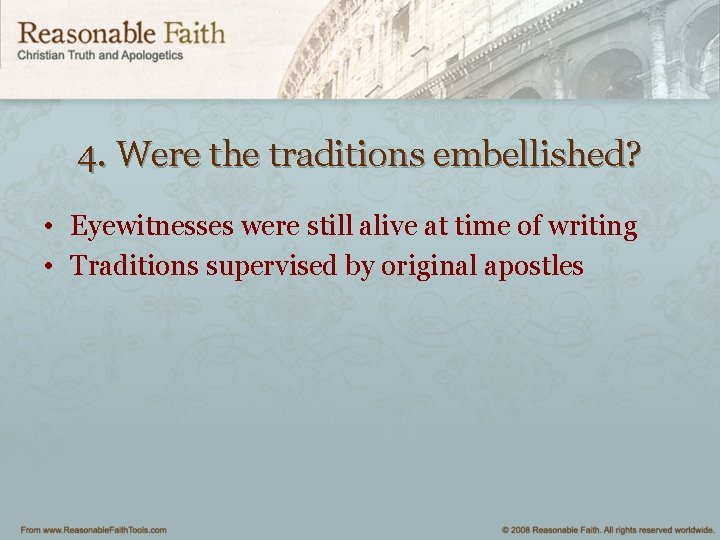 4. Were the traditions embellished? • Eyewitnesses were still alive at time of writing