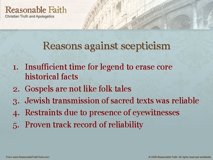 Reasons against scepticism 1. Insufficient time for legend to erase core historical facts 2.